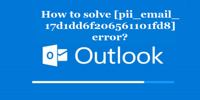 How To solve [pii_email_17d1dd6f206561101fd8]