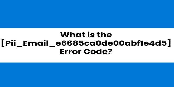 How to solve the error [pii_email_e6685ca0de00abf1e4d5]?